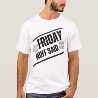 Lässiger Freitagvortrag - Nuff Said Funny Quote" T-Shirt