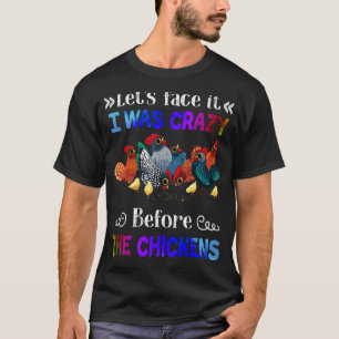 Lass's face Es war ich verrückt vor den Hühnern T-Shirt