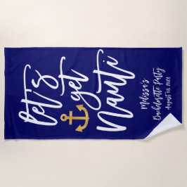 Lass's Get Nauti | Funny Nautical Bachelorette Strandtuch