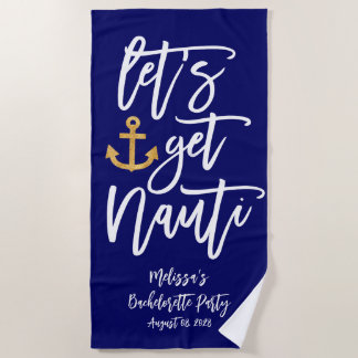 Lass's Get Nauti | Funny Nautical Bachelorette Strandtuch