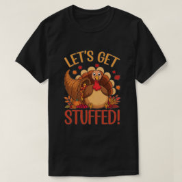 Lass's Get Stuffed! Funny Erntedank Geschenk !! T-Shirt