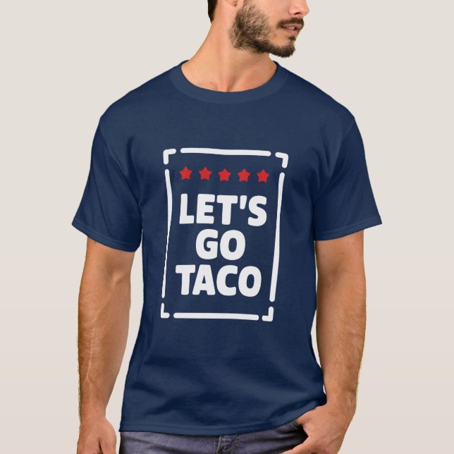 Lass's Go Taco - Trump vertreibt immer Meme T-Shirt (Vorderseite)