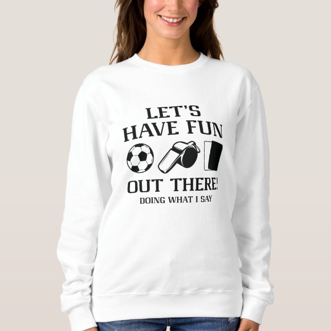 Lass's haben Spaß da draußen Sweatshirt (Vorderseite)