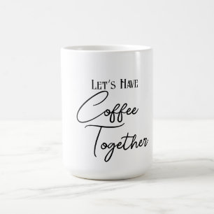 Lass's Have Coffee Together Classic Tasse