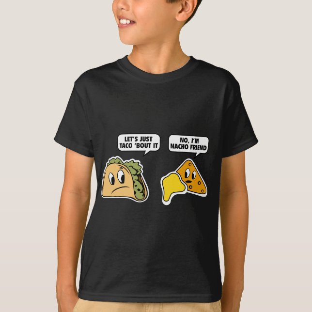 Lass's Just Taco 'Bout It. Nein, ich bin Nacho Fri T-Shirt (Vorderseite)