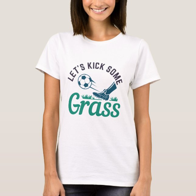 Lass's Kick Einige Gras T-Shirt (Vorderseite)