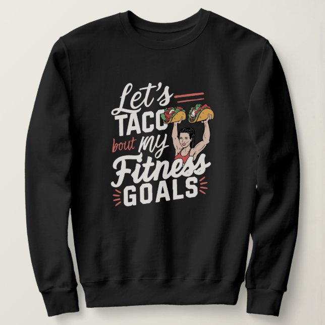 Lass's Taco "über meine Fitness will lustige Entsc Sweatshirt (Design vorne)
