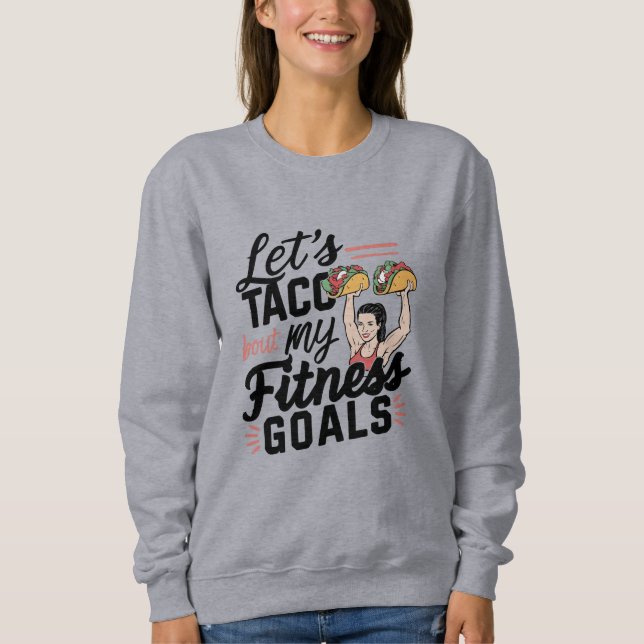 Lass's Taco "über meine Fitness will lustige Entsc Sweatshirt (Vorderseite)