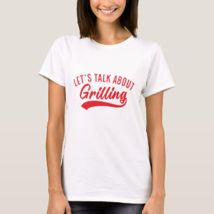 Lass's Talk über Grillen T-Shirt