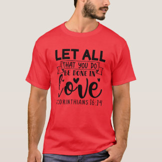 lasst alles, was ihr tut, in liebe getan werden 1 T-Shirt
