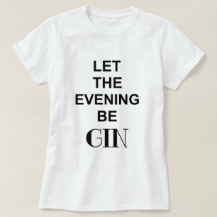 LASST DEN ABEND GIN SEIN Zitat T-Shirt