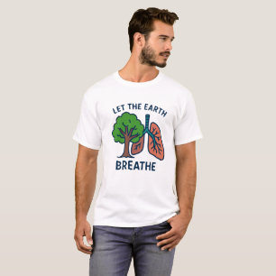 Lasst der Erde atmen Baum Lungen Öko-Aktivist  T-Shirt