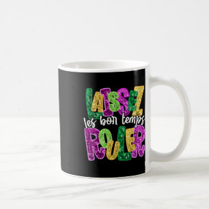 Lasst die guten Zeiten rollen Frohe Mardi Gras Fet Kaffeetasse