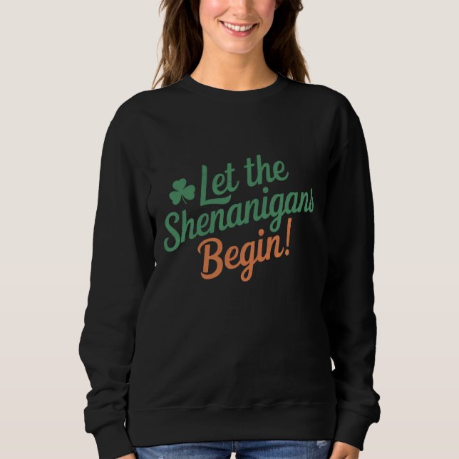 Lasst die Schelmereien beginnen Lustig Irish St Pa Sweatshirt (Vorderseite)