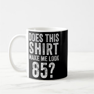 Lässt dieses Hemd mich wie 85 Jahre alt aussehen 8 Kaffeetasse