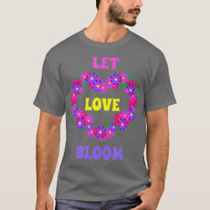 Lasst Liebe blühen Liebesblumen Gärtner Florist T-Shirt