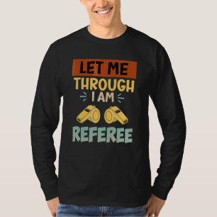 Lasst mich durch, ich bin der Schiedsrichter Schie T-Shirt