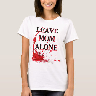 LASST MOM IN RUHE sonst... T-Shirt