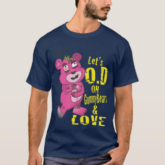 Lässt O.D auf GummyBears und Liebe T-Shirt