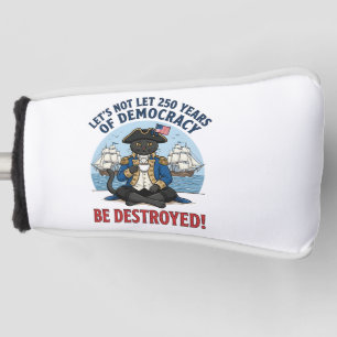 Lasst uns 250 Jahre Demokratie nicht zerstören 4.  Golf Headcover
