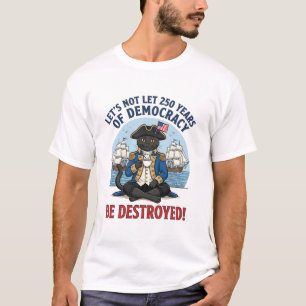 Lasst uns 250 Jahre Demokratie nicht zerstören 4. T-Shirt