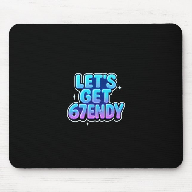 Lasst uns 67endy Alpha Meme Gen-z Vibes bekommen  Mousepad (Vorne)