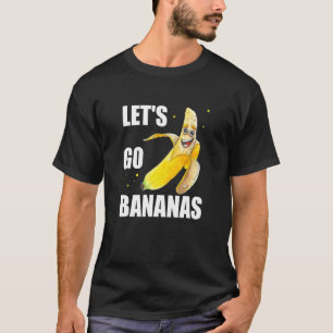 Lasst uns Bananen gehen T-Shirt
