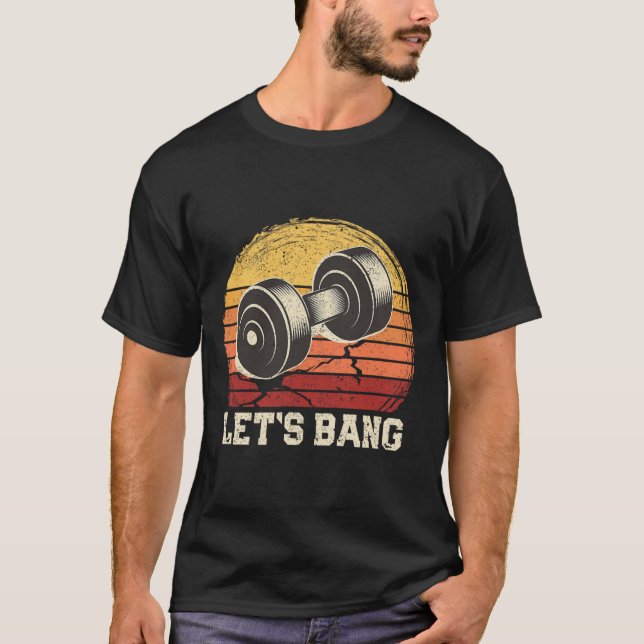 Lasst uns Bang Funny Workout Gym Motivierend Weigh T-Shirt (Vorderseite)