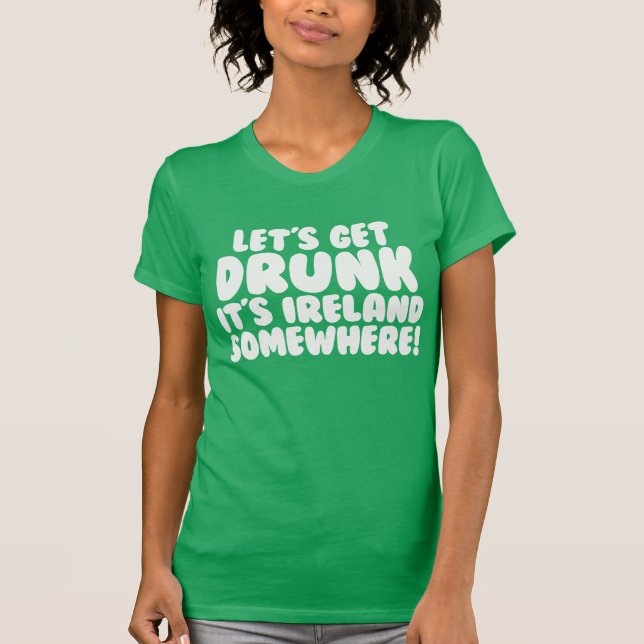Lasst uns Betrunken werden, dass es Irland ist Irg T-Shirt (Vorderseite)