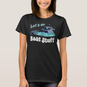 Lasst uns Boat Stuff Funny Summer Blue Towing mach T-Shirt
