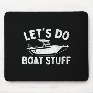 Lasst uns Bootssachen machen - Booten Bootsbesitze Mousepad