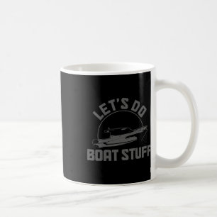Lasst uns Bootssachen machen Lustiges Bootfahren S Kaffeetasse