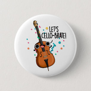Lasst uns Cello-brate Funny feiern Cello Pun Button