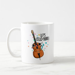 Lasst uns Cello-brate Funny feiern Cello Pun Kaffeetasse