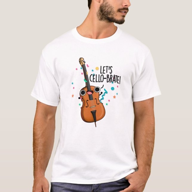 Lasst uns Cello-brate Funny feiern Cello Pun T-Shirt (Vorderseite)