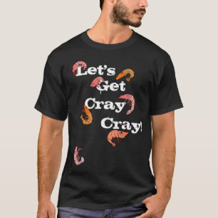 Lasst uns Cray Cray Pun Crayfish holen T-Shirt