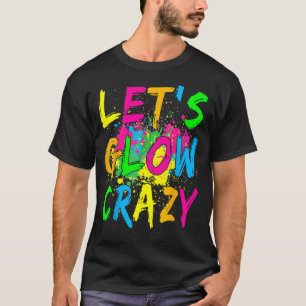Lasst uns Crazy glänzen Party 80er Retro Kostüm Te T-Shirt