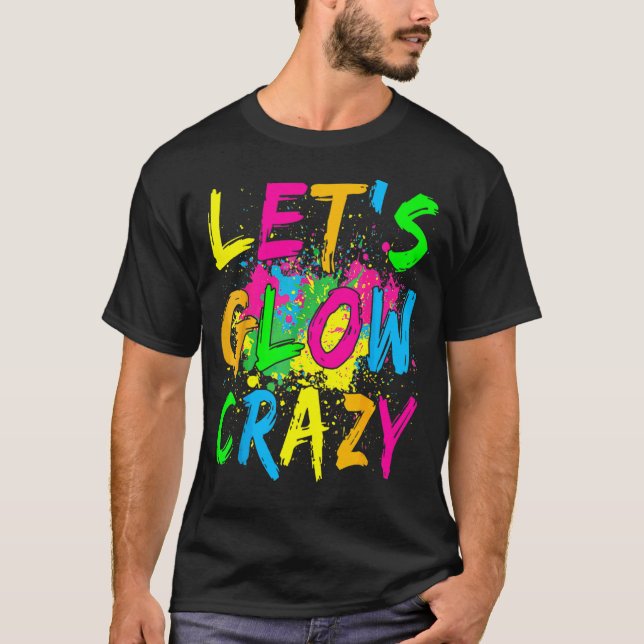 Lasst uns Crazy glänzen Party 80er Retro Kostüm Te T-Shirt (Vorderseite)