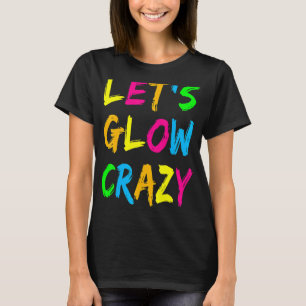 Lasst uns Crazy glänzen Party 80er Retro Kostüm Te T-Shirt