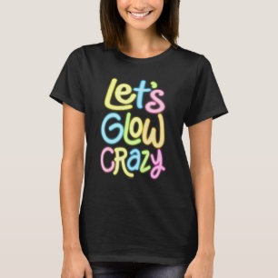 Lasst uns Crazy Glow Party 80er Retro Kostüm glänz T-Shirt