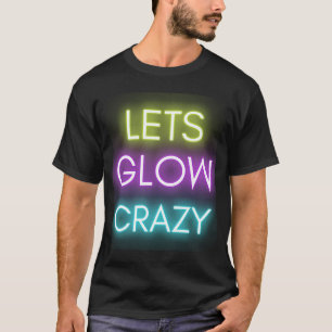 Lasst uns Crazy Glow Party Celebration glänzen T-Shirt