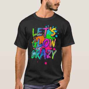 Lasst uns Crazy Glow Party Retro 80er Colors Party T-Shirt