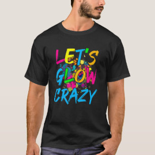 Lasst uns Crazy Glow Party Retro 80er Party glänze T-Shirt