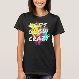 Lasst uns Crazy Neon Glow Dance Party glänzen T-Shirt