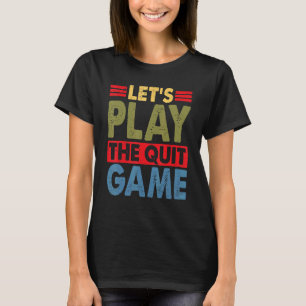 Lasst uns das Quit-Spiel spielen   Schlussmachersp T-Shirt