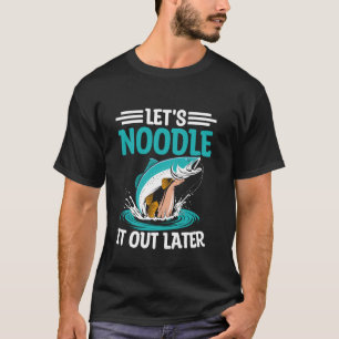 Lasst uns das später ausnudeln Noodler Wels Hände  T-Shirt
