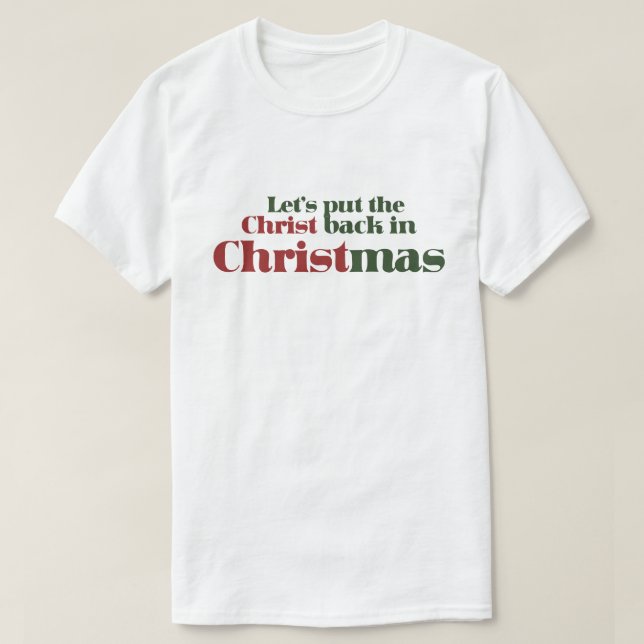 Lasst uns den Christus zu Weihnachten zurückbringe T-Shirt (Design vorne)