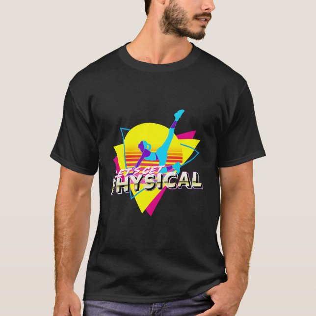 Lasst uns den Physical Totally 80's Workout Fitnes T-Shirt (Vorderseite)