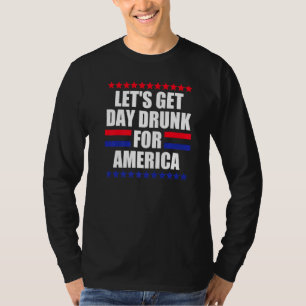 Lasst uns den Tag Betrunken für Amerika am 4. Juli T-Shirt
