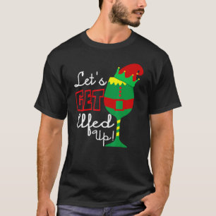 Lasst uns den Wein der Weihnachtselfen erledigen T-Shirt